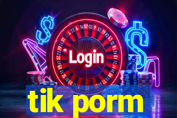 tik porm